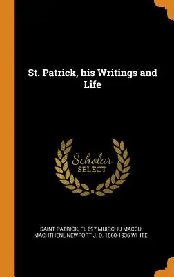 St. Patrick, seine Schriften und sein Leben - St. Patrick, his Writings and Life