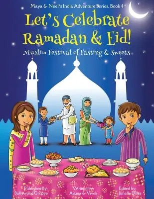 Feiern wir den Ramadan und das Zuckerfest! (Muslimisches Fest des Fastens und der Süßigkeiten) (Maya & Neels Indien-Abenteuer-Reihe, Buch 4) - Let's Celebrate Ramadan & Eid! (Muslim Festival of Fasting & Sweets) (Maya & Neel's India Adventure Series, Book 4)