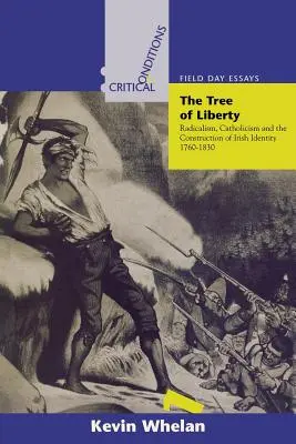 Baum der Freiheit: Radikalismus, Katholizismus und die Konstruktion der irischen Identität, 1760-1830 - Tree of Liberty: Radicalism, Catholicism, and the Construction of Irish Identity, 1760-1830
