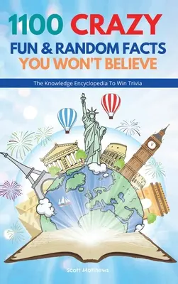 1100 Verrückte, lustige & zufällige Fakten, die Sie nicht glauben werden - Die Wissensenzyklopädie zum Gewinnen Trivia - 1100 Crazy Fun & Random Facts You Won't Believe - The Knowledge Encyclopedia To Win Trivia