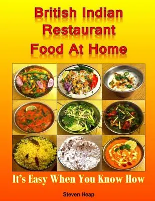 Britisch-indisches Restaurant-Essen zu Hause: Es ist einfach, wenn man weiß wie - British Indian Restaurant Food At Home: It's Easy When You Know How