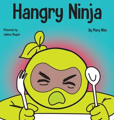 Hangry Ninja: Ein Kinderbuch über die Vorbeugung von Hängern und den Umgang mit Wutausbrüchen - Hangry Ninja: A Children's Book About Preventing Hanger and Managing Meltdowns and Outbursts