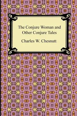 Die beschworene Frau und andere Beschwörungsgeschichten - The Conjure Woman and Other Conjure Tales