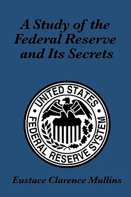 Eine Studie über die Federal Reserve und ihre Geheimnisse - A Study of the Federal Reserve and Its Secrets