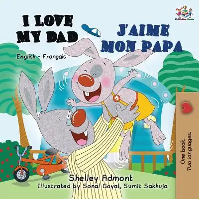 I Love My Dad J'aime mon papa: Englisch Französisch Zweisprachiges Buch für Kinder - I Love My Dad J'aime mon papa: English French Bilingual Book for Kids