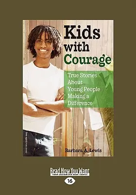 Kinder mit Courage: Wahre Geschichten über junge Menschen, die etwas bewirken (Easyread Large Edition) - Kids with Courage: True Stories about Young People Making a Difference (Easyread Large Edition)