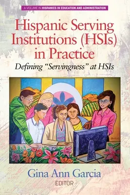 Hispanic Serving Institutions (HSIs) in der Praxis: Die Definition von Dienlichkeit“ bei HSIs“ - Hispanic Serving Institutions (HSIs) in Practice: Defining Servingness