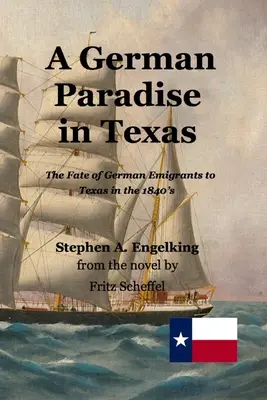 Ein deutsches Paradies in Texas: Das Schicksal der deutschen Auswanderer in Texas in den 1840er Jahren - A German Paradise in Texas: The Fate of German Emigrants to Texas in the 1840's