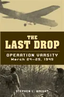 Der letzte Tropfen: Operation Varsity, 24. und 25. März 1945 - The Last Drop: Operation Varsity, March 24-25, 1945