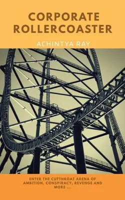 Firmen-Achterbahn: Eine Geschichte von Ehrgeiz, Rivalität, Verschwörungen, Rache und mehr .... - Corporate Roller Coaster: A Story of Ambition, Rivalry, Conspiracy, Revenge, and More ....