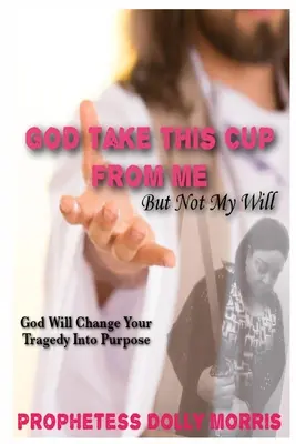 Gott, nimm diesen Kelch von mir weg - God Take This Cup Away From Me