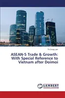 ASEAN-5 Handel und Wachstum: Mit besonderem Bezug auf Vietnam nach Doimoi - ASEAN-5 Trade & Growth: With Special Reference to Vietnam After Doimoi