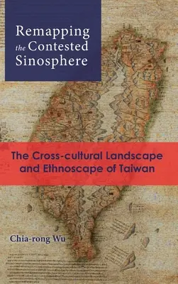 Neukartierung der umkämpften Sinosphäre: Die kulturübergreifende Landschaft und Ethnolandschaft Taiwans - Remapping the Contested Sinosphere: The Cross-cultural Landscape and Ethnoscape of Taiwan