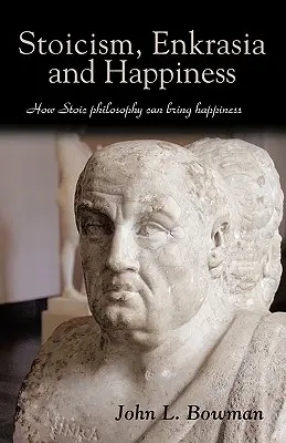 Stoizismus, Enkrasie und Glück: Wie die stoische Philosophie Glück bringen kann - Stoicism, Enkrasia and Happiness: How Stoic philosophy can bring happiness