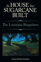 Das Haus, das Zuckerrohr baute: Die Louisiana Burguieres - House That Sugarcane Built: The Louisiana Burguieres