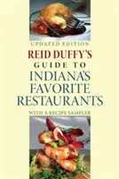 Reid Duffy's Guide to Indiana's Favorite Restaurants, Aktualisierte Ausgabe: Mit einer Rezeptsammlung - Reid Duffy's Guide to Indiana's Favorite Restaurants, Updated Edition: With a Recipe Sampler