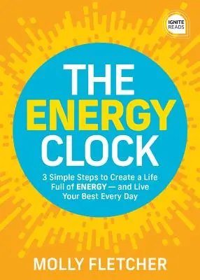 Die Energie-Uhr: 3 einfache Schritte für ein Leben voller Energie - und wie Sie jeden Tag Ihr Bestes geben - The Energy Clock: 3 Simple Steps to Create a Life Full of Energy - And Live Your Best Every Day