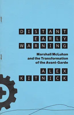 Entfernte Frühwarnung: Marshall McLuhan und der Wandel der Avantgarde - Distant Early Warning: Marshall McLuhan and the Transformation of the Avant-Garde