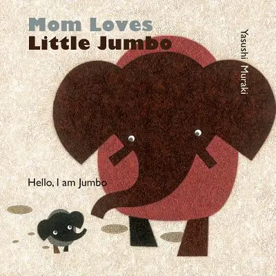 Mama liebt den kleinen Jumbo: Hallo, ich bin Jumbo - Mom Loves Little Jumbo: Hello, I Am Jumbo