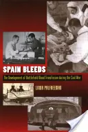 Spanien blutet: Die Entwicklung der Bluttransfusion auf dem Schlachtfeld während des Bürgerkriegs - Spain Bleeds: The Development of Battlefield Blood Transfusion During the Civil War