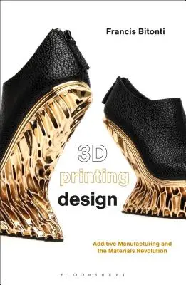 3D-Druck-Design: Additive Fertigung und die Materialrevolution - 3D Printing Design: Additive Manufacturing and the Materials Revolution