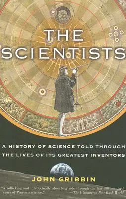 Die Wissenschaftler: Eine Geschichte der Wissenschaft, erzählt durch die Leben ihrer größten Erfinder - The Scientists: A History of Science Told Through the Lives of Its Greatest Inventors