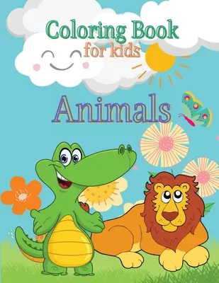 Tiere Malbuch für Kinder: Kleinkinder Malbuch Tiere Malbuch Vorschule Malbuch Meerestiere Malbuch Malblätter für Kinder - Animals Coloring Book for Kids: Toddlers Coloring Book Coloring Book Animals Preschool Coloring Book Sea Creatures Coloring Book Coloring Pages for Ki