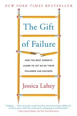 Das Geschenk des Scheiterns: Wie die besten Eltern lernen, loszulassen, damit ihre Kinder Erfolg haben können - The Gift of Failure: How the Best Parents Learn to Let Go So Their Children Can Succeed