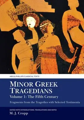 Kleine griechische Tragödiendichter, Band 1: Das fünfte Jahrhundert: Fragmente aus den Tragödien mit ausgewählten Zeugnissen - Minor Greek Tragedians, Volume 1: The Fifth Century: Fragments from the Tragedies with Selected Testimonia