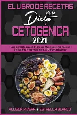 El Libro De Recetas De La Dieta Cetognica 2021: Una Increble Coleccin De Las Ms Populares Recetas Saludables Y Sabrosas Para Su Dita Cetognica ( - El Libro De Recetas De La Dieta Cetognica 2021: Una Increble Coleccin De Las Ms Populares Recetas Saludables Y Sabrosas Para Su Dieta Cetognica (