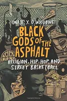 Schwarze Götter des Asphalts: Religion, Hip-Hop und Straßenbasketball - Black Gods of the Asphalt: Religion, Hip-Hop, and Street Basketball