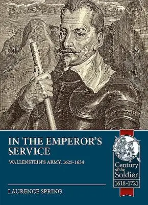 Im Dienste des Kaisers: Wallensteins Armee, 1625-1634 - In the Emperor's Service: Wallenstein's Army, 1625-1634