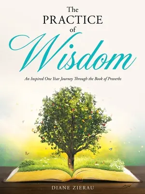 Die Praxis der Weisheit: Eine einjährige inspirierende Reise durch das Buch der Sprüche - The Practice of Wisdom: An Inspired One Year Journey Through the Book of Proverbs