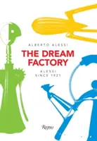 Die Traumfabrik: Alessi seit 1921 - The Dream Factory: Alessi Since 1921