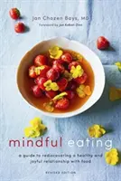 Achtsames Essen: Ein Leitfaden zur Wiederentdeckung eines gesunden und freudvollen Verhältnisses zum Essen (überarbeitete Ausgabe) - Mindful Eating: A Guide to Rediscovering a Healthy and Joyful Relationship with Food (Revised Edition)