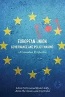 Regieren in der Europäischen Union und Politikgestaltung: Eine kanadische Perspektive - European Union Governance and Policy Making: A Canadian Perspective