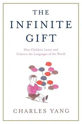 Das unendliche Geschenk: Wie Kinder die Sprachen der Welt lernen und wieder verlernen - The Infinite Gift: How Children Learn and Unlearn the Languages of Th