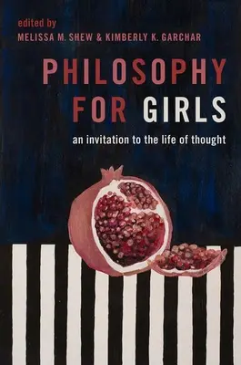 Philosophie für Mädchen: Eine Einladung zum Leben des Denkens - Philosophy for Girls: An Invitation to the Life of Thought