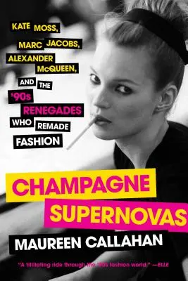 Champagner Supernovas: Kate Moss, Marc Jacobs, Alexander McQueen und die Renegaten der 90er Jahre, die die Mode neu erfanden - Champagne Supernovas: Kate Moss, Marc Jacobs, Alexander McQueen, and the '90s Renegades Who Remade Fashion