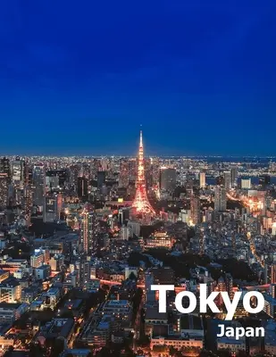 Tokio Japan: Coffee Table Photography Travel Picture Book Album Of An Island Country And Japanese City In East Asia Large Size Phot - Tokyo Japan: Coffee Table Photography Travel Picture Book Album Of An Island Country And Japanese City In East Asia Large Size Phot