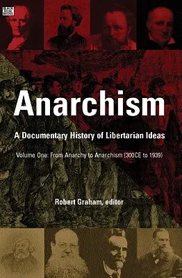 Anarchismus Band Eins, 1: Eine dokumentarische Geschichte der libertären Ideen, Band Eins - Von der Anarchie zum Anarchismus - Anarchism Volume One, 1: A Documentary History of Libertarian Ideas, Volume One - From Anarchy to Anarchism