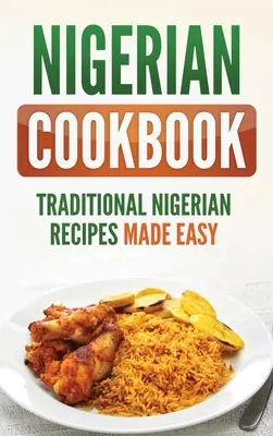 Nigerianisches Kochbuch: Traditionelle nigerianische Rezepte leicht gemacht - Nigerian Cookbook: Traditional Nigerian Recipes Made Easy