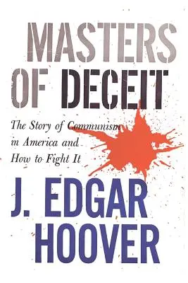 Meister des Betrugs: Die Geschichte des Kommunismus in Amerika und wie man ihn bekämpft - Masters of Deceit: The Story of Communism in America and How to Fight It