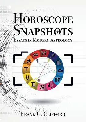 Horoskop-Schnappschüsse: Aufsätze zur modernen Astrologie - Horoscope Snapshots: Essays in Modern Astrology