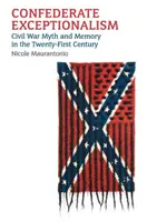 Konföderierter Exzeptionalismus: Mythos und Erinnerung an den Bürgerkrieg im einundzwanzigsten Jahrhundert - Confederate Exceptionalism: Civil War Myth and Memory in the Twenty-First Century