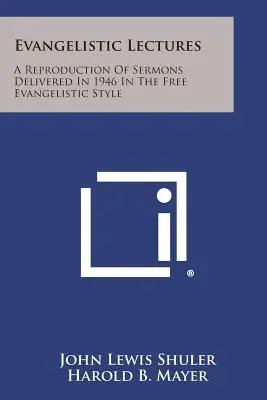 Evangelistische Vorlesungen: Eine Wiederholung der 1946 gehaltenen Predigten im freien evangelistischen Stil - Evangelistic Lectures: A Reproduction of Sermons Delivered in 1946 in the Free Evangelistic Style