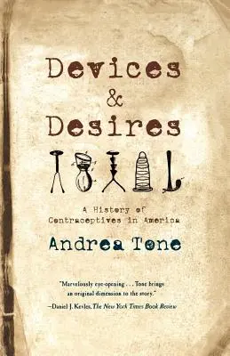 Geräte und Begierden: Eine Geschichte der Empfängnisverhütung in Amerika - Devices and Desires: A History of Contraceptives in America