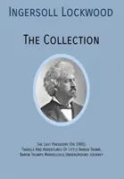 INGERSOLL LOCKWOOD Die Sammlung: Der letzte Präsident (oder 1900), Die Reisen und Abenteuer des kleinen Barons Trump, Baron Trumps? Der wunderbare unterirdische Jo - INGERSOLL LOCKWOOD The Collection: The Last President (Or 1900), Travels And Adventures Of Little Baron Trump, Baron Trumps? Marvellous Underground Jo