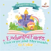 Fantasy-Malbuch. Verzauberte Feen, Einhörner und Meerjungfrauen zum Ausmalen. Inklusive Vorlagen zum Ausmalen nach Zahlen. Activity Book für Prinzessinnen und ältere Kinder - Fantasy Color Book. Enchanted Fairies, Unicorns and Mermaids to Color. Includes Color by Number Templates. Activity Book for Princesses and Older Kids