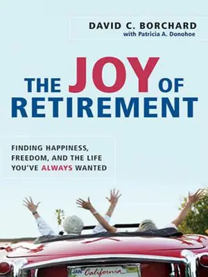 Die Freude am Ruhestand: Glück, Freiheit und das Leben finden, das Sie schon immer gewollt haben - The Joy of Retirement: Finding Happiness, Freedom, and the Life You've Always Wanted